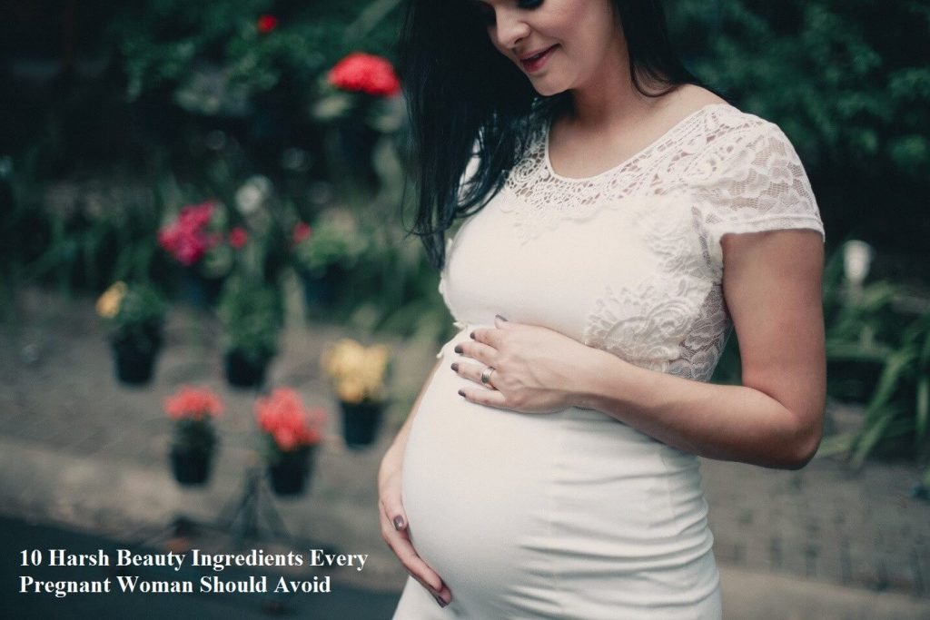 10 Harsh Beauty Ingredients Every Pregnant Woman Should Avoid