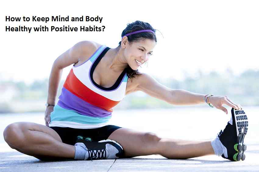 How to Keep Mind and Body Healthy with Positive Habits