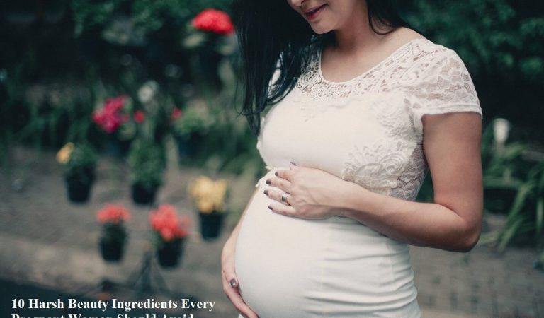 10 Harsh Beauty Ingredients Every Pregnant Woman Should Avoid